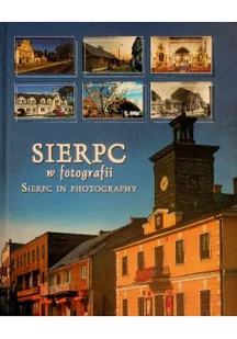 Sierpc w fotografii - Książki o kulturze i sztuce - miniaturka - grafika 1