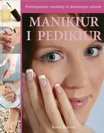 Moda i uroda - Manikiur i Pedikiur. Profesjonalne Rezultaty w Domowym Salonie - miniaturka - grafika 1