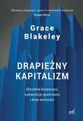 Felietony i reportaże - Drapieżny kapitalizm. Zbrodnie korporacji, subwencje spod stołu i kres wolności - Grace Blakeley - miniaturka - grafika 1