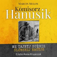 Audiobooki - kryminał, sensacja, thriller - Komisorz Hanusik. We tajnyj sużbie ślonskij nacyje - miniaturka - grafika 1
