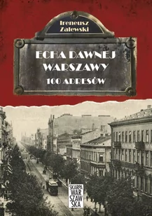 Skarpa Warszawska Echa dawnej Warszawy 100 adresów Tom 1 - Zalewski Ireneusz - Felietony i reportaże - miniaturka - grafika 1