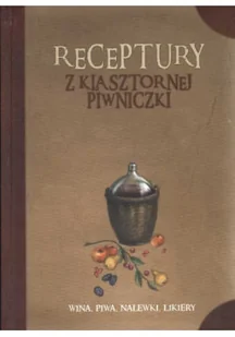 Receptury z klasztornej piwniczki - Książki kucharskie - miniaturka - grafika 1