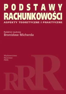 Podstawy rachunkowości. Aspekty teoretyczne i praktyczne - Podręczniki dla szkół wyższych - miniaturka - grafika 1