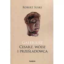 Tyniec Galeriusz Cesarz wódz i prześladowca - Suski Robert - Historia świata Tyniec Galeriusz Cesarz wódz i prześladowca - Suski Robert - Historia świata - miniaturka - grafika 1