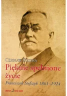 Biografie i autobiografie - Pięknie spełnione życie Franciszek Stefczyk 1861 - 1924 - miniaturka - grafika 1