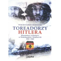 Toreadorzy Hitlera Hiszpańscy ochotnicy w Wermachcie i Waffen-SS 1941-1945 Wojciech Muszyński - Historia świata Toreadorzy Hitlera Hiszpańscy ochotnicy w Wermachcie i Waffen-SS 1941-1945 Wojciech Muszyński - Historia świata - miniaturka - grafika 1