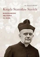 Biografie i autobiografie - Ks .Stanislaw Streich. Błogosławiony męczennik za wiarę. - miniaturka - grafika 1
