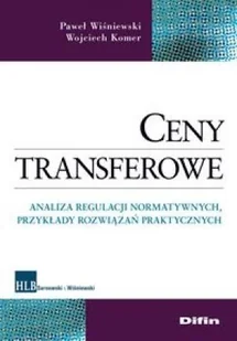 Ceny transferowe. Analiza regulacji normatywnych, przykłady rozwiązań praktycznyc - Ekonomia - miniaturka - grafika 1