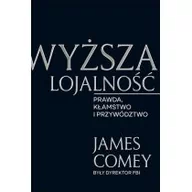 Felietony i reportaże - James Comey Wyższa lojalność - miniaturka - grafika 1