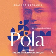 Audiobooki - biografie - Pola. Ukryte życie Apolonii Machczyńskiej-Świątek - miniaturka - grafika 1