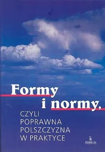 Formy i Normy Czyli Poprawna Polszczyzna w Praktyce - Filologia i językoznawstwo - miniaturka - grafika 1