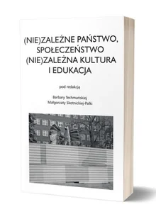 Avalon (Nie)zależne państwo, społeczeństwo (Nie)zależna kultura i edukacja Techmańska Barbara, Skotnicka-Palka Małgorzata - Pedagogika i dydaktyka - miniaturka - grafika 2