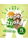 Super zboża. Wszystko, co musisz wiedzieć o kaszy jaglanej, owsie, teffie, orkiszu i sorgo - KIM LUTZ - Diety, zdrowe żywienie - miniaturka - grafika 2