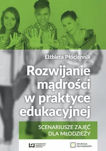 Rozwijanie mądrości w praktyce edukacyjnej. Scenariusze zajęć dla młodzieży - E-booki - nauka - miniaturka - grafika 1