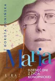 Maria. Dziesięć dni z życia Konopnickiej - Dorota Ponińska - Poezja - miniaturka - grafika 1