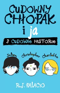 R. J. Palacio Cudowny chłopak i ja Trzy cudowne historie - Powieści - miniaturka - grafika 1