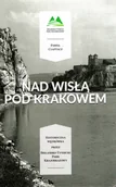Przewodniki - Nad Wisłą pod Krakowem. Historyczna wędrówka przez Bielańsko-Tyniecki Park - miniaturka - grafika 1