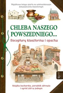 Chleba naszego powszedniego... Receptury klasztorów i opactw - Książki kucharskie - miniaturka - grafika 1