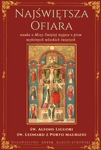 Najświętsza Ofiara. Nauka o Mszy świętej wyjęta z pism wybitnych włoskich świętych - Religia i religioznawstwo - miniaturka - grafika 1