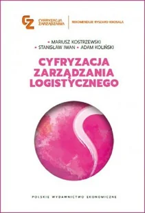 Cyfryzacja zarządzania logistycznego - Adam Koliński, Iwan Stanisław, Mariusz Kostrzewski - książka - Zarządzanie - miniaturka - grafika 1