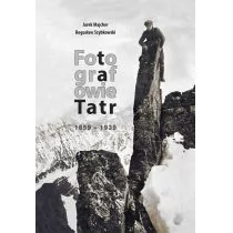 Majcher Jarek, Szybkowski Bogusław Fotografowie Tatr 1859-1939 - Albumy - historia - miniaturka - grafika 1