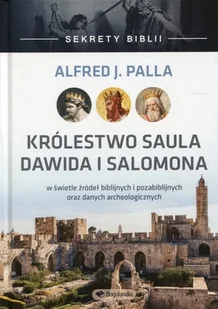 Bogulandia Sekrety Biblii. Królestwo Saula, Dawida i Salomona Alfred J. Palla - Religia i religioznawstwo Bogulandia Sekrety Biblii. Królestwo Saula, Dawida i Salomona Alfred J. Palla - Religia i religioznawstwo - miniaturka - grafika 2