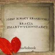Audiobooki - historia - Bracia Zmartwychwstańcy Józef Ignacy Kraszewski - miniaturka - grafika 1