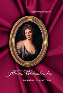 Księżna Maria Wirtemberska - Magdalena Jastrzębska - książka - Biografie i autobiografie - miniaturka - grafika 1