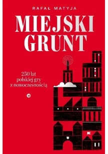 Miejski grunt. 250 lat polskiej gry z nowoczesnością - Historia świata - miniaturka - grafika 2