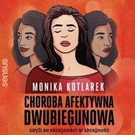 Audiobooki - literatura popularnonaukowa - Choroba afektywna dwubiegunowa, czyli ze skrajności w skrajność - miniaturka - grafika 1