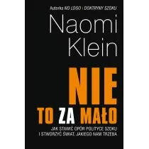 Nie to za mało. Jak stawić opór polityce szoku i stworzyć świat, jakiego nam trzeba - Filozofia i socjologia - miniaturka - grafika 1