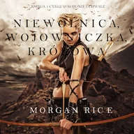 Audiobooki - fantastyka i horror - Niewolnica, Wojowniczka, Królowa (Księga 1 Cyklu o Koronie I Chwale) Morgan Rice - miniaturka - grafika 1