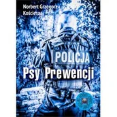Felietony i reportaże - Ridero Psy Prewencji Norbert Grzegorz Kościesza - miniaturka - grafika 1