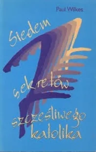 Siedem sekretów szczęśliwego katolika - Religia i religioznawstwo - miniaturka - grafika 1