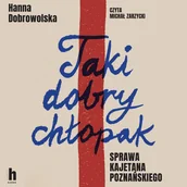 Audiobooki - literatura faktu - Taki dobry chłopak. Sprawa Kajetana Poznańskiego - miniaturka - grafika 1