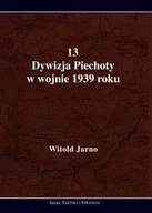 Historia świata - 13 Dywizja Piechoty w wojnie 1939 roku Witold Jarno - miniaturka - grafika 1