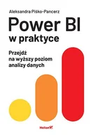 Książki o programowaniu - Power Bi w praktyce. Przejdź na wyższy poziom analizy danych - Aleksandra Piśko-Pancerz - książka - miniaturka - grafika 1