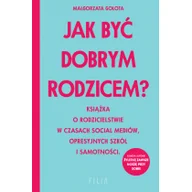 Pozostałe książki - Jak być dobrym rodzicem?: Książka o rodzicielstwie w czasach social mediów, opresyjnych szkół i samotności - miniaturka - grafika 1