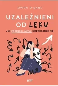 Uzależnieni od lęku. Jak porzucić nawyk niepokojenia się - Znak JednymSłowem - Psychologia - miniaturka - grafika 1