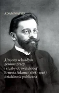 Biografie i autobiografie - Utajony w każdym geniusz pracy i służby obywatelskiej: Ernesta Adama (1868-1926) - miniaturka - grafika 1