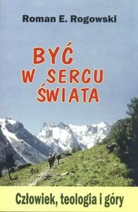 TUM Być w sercu świata. Człowiek, teologia, góry - Roman E. Rogowski - Religia i religioznawstwo - miniaturka - grafika 2