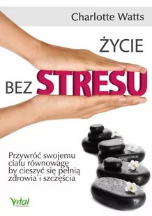 Vital Życie bez stresu - Watts Charlotte - Zdrowie - poradniki Vital Życie bez stresu - Watts Charlotte - Zdrowie - poradniki - miniaturka - grafika 2