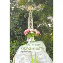 Ocalił Mnie Krzyż Święty - Religia i religioznawstwo - miniaturka - grafika 1