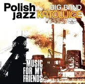 Jazz, Blues - Big Band Katowice Music For My Friends Polish Jazz Vol 52) Vinyl) - miniaturka - grafika 1