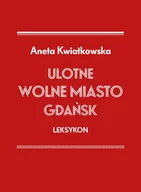 Historia Polski - Ulotne Wolne Miasto Gdańsk Leksykon - Aneta Kwiatkowska - książka - miniaturka - grafika 1
