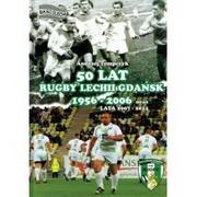 9788394024611 50 LAT RUGBY LECHII GDAŃSK 1956-2006 ORAZ LATA 2007-2014