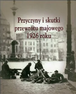 MUZEUM HISTORII POLSKIEGO RUCHU LUDOWEGO PRZYCZYNY I SKUTKI PRZEWROTU MAJOWEGO 1926 ROKU - Historia Polski - miniaturka - grafika 1