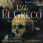 Audiobooki - literatura faktu - Polski El Greco - nieprawdopodobna historia Katarzyna J. Kowalska - miniaturka - grafika 1
