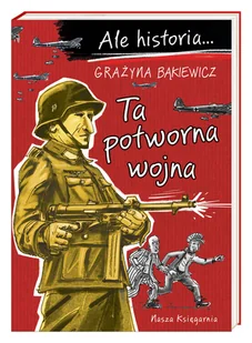 Ta potworna wojna. Ale historia... - Książki edukacyjne - miniaturka - grafika 4