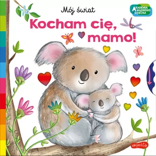 Harper Collins Polska / HarperKids Kocham cię, mamo. Akademia mądrego dziecka. Mój świat - Pozostałe książki - miniaturka - grafika 2